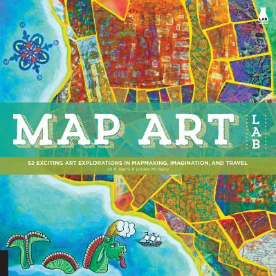Map Art Lab: 52 Exciting Art Explorations in Mapmaking, Imagination, and Travel by Jill K. Berry book cover