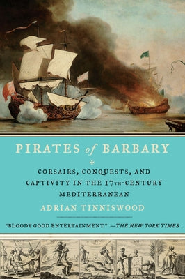 Pirates of Barbary: Corsairs, Conquests and Captivity in the Seventeenth-Century Mediterranean by Adrian Tinniswood book cover