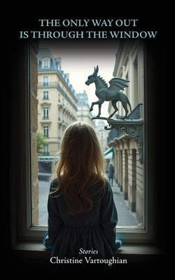 The Only Way Out Is Through the Window by Christine Vartoughian book cover