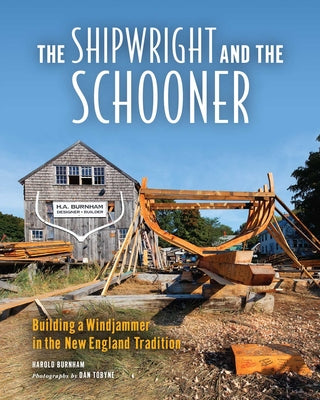 The Shipwright and the Schooner: Building a Windjammer in the New England Tradition by Dan Tobyne book cover