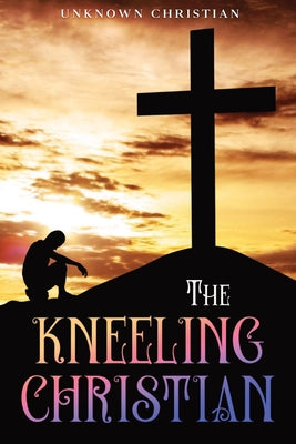The Kneeling Christian: Annotated by Unknown Christian book cover