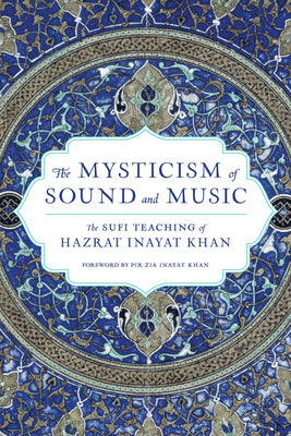The Mysticism of Sound and Music: The Sufi Teaching of Hazrat Inayat Khan by Hazrat Inayat Khan book cover
