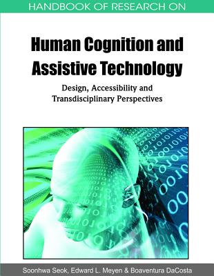 Handbook of Research on Human Cognition and Assistive Technology: Design, Accessibility and Transdisciplinary Perspectives by Soonhwa Seok book cover