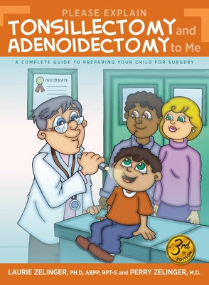 Please Explain Tonsillectomy & Adenoidectomy To Me: A Complete Guide to Preparing Your Child for Surgery, 3rd Edition by Laurie Zelinger book cover