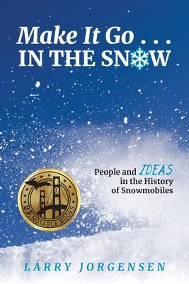 Make It Go in the Snow: People and Ideas in the History of Snowmobiles by Larry Jorgensen book cover