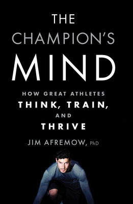 The Champion's Mind: How Great Athletes Think, Train, and Thrive by Jim Afremow book cover