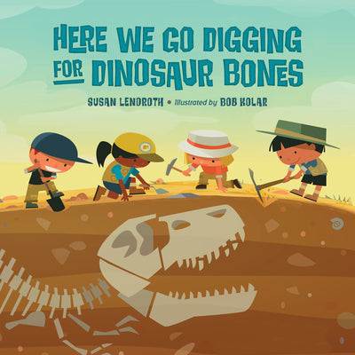 Here We Go Digging for Dinosaur Bones by Susan Lendroth book cover
