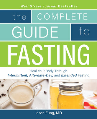 The Complete Guide to Fasting: Heal Your Body Through Intermittent, Alternate-Day, and Extended Fasting by Jason Fung book cover