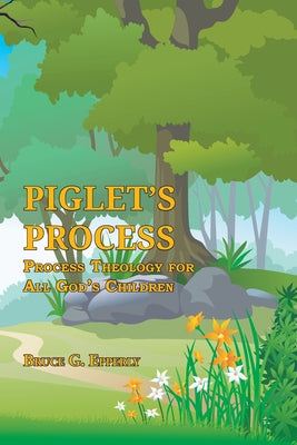 Piglet's Process: Process Theology for All God's Children by Bruce G. Epperly book cover