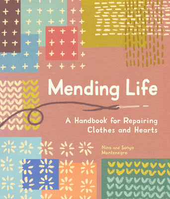 Mending Life: A Handbook for Repairing Clothes and Hearts (and Patching to Practice Sustainable Fashion and Fix the Clothes You Love) by Nina Montenegro book cover
