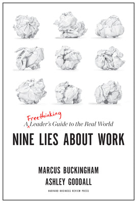 Nine Lies about Work: A Freethinking Leader's Guide to the Real World by Marcus Buckingham book cover