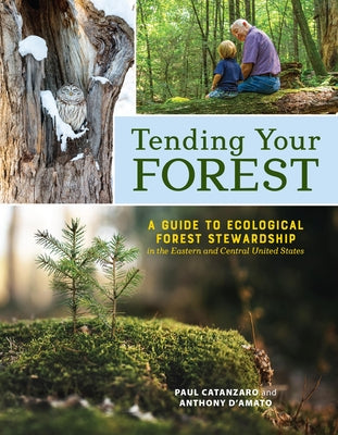 Tending Your Forest: A Guide to Ecological Forest Stewardship in the Eastern and Central United States by Paul Catanzaro book cover