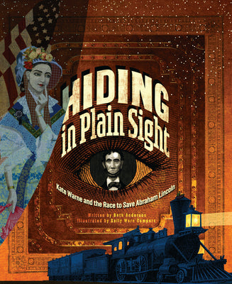 Hiding in Plain Sight: Kate Warne and the Race to Save Abraham Lincoln by Beth Anderson book cover