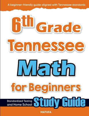 6th Grade Tennessee Math for Beginners: Standardized Testing and Home School Study Guide by Hamid Eslamian book cover