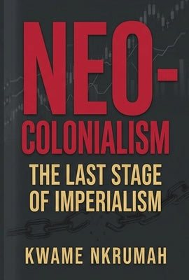Neo-Colonialism: The Last Stage of Imperialism by Kwame Nkrumah book cover