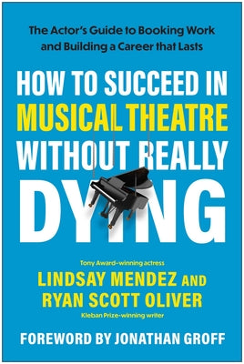 How to Succeed in Musical Theatre Without Really Dying: The Actor's Guide to Booking Work and Building a Career That Lasts by Lindsay Mendez book cover