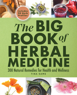 The Big Book of Herbal Medicine: 300 Natural Remedies for Health and Wellness by Tina Sams book cover
