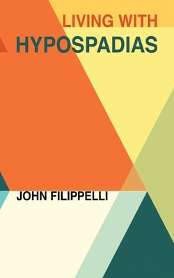 Living With Hypospadias by John Filippelli book cover