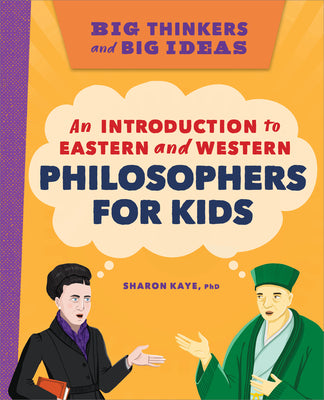 Big Thinkers and Big Ideas: An Introduction to Eastern and Western Philosophers for Kids by Sharon Kaye book cover