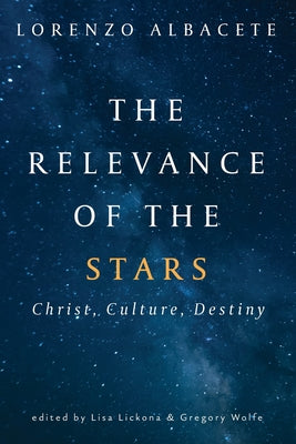 Relevance of the Stars: Christ, Culture, Destiny by Lorenzo Albacete book cover