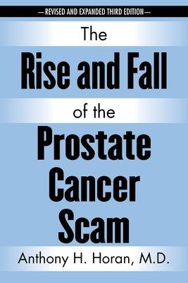 The Rise and Fall of the Prostate Cancer Scam by Anthony H. Horan book cover