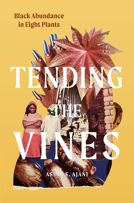 Tending the Vines: Black Abundance in Eight Plants by Ashia S. Ajani book cover
