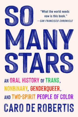 So Many Stars: An Oral History of Trans, Nonbinary, Genderqueer, and Two-Spirit People of Color by Caro de Robertis book cover