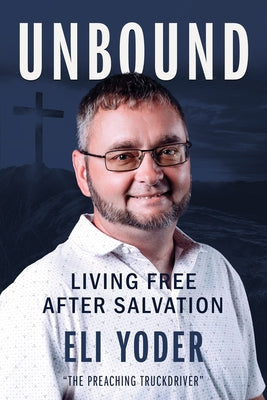 Unbound: Living Free After Salvation by Eli Yoder book cover