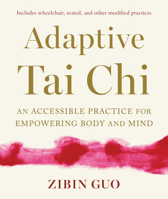 Adaptive Tai CHI: An Accessible Practice for Empowering Body and Mind by Zibin Guo book cover