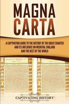 Magna Carta: A Captivating Guide to the History of the Great Charter and its Influence on Medieval England and the Rest of the World by Captivating History book cover