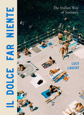 Il Dolce Far Niente: The Italian Way of Summer by Lucy Laucht book cover