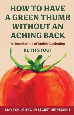 How to have a green thumb without an aching back: A new method of mulch gardening by Ruth Stout book cover