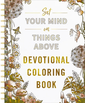 Set Your Mind on Things Above: Devotional Adult Coloring Book (75 Daily Devotions and Coloring Pages to Steady Your Soul) - The Perfect Mother's Day G