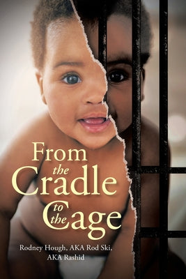 From the Cradle to the Cage by Rodney Hough Aka Rod Ski Aka Rashid book cover