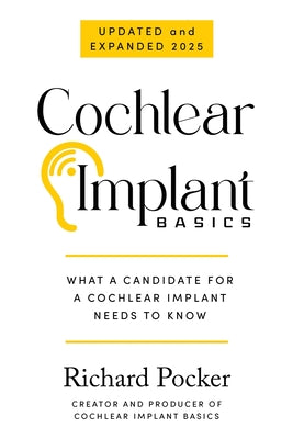 Cochlear Implant Basics, What a Candidate for a Cochlear Implant Needs to Know by Richard Pocker book cover