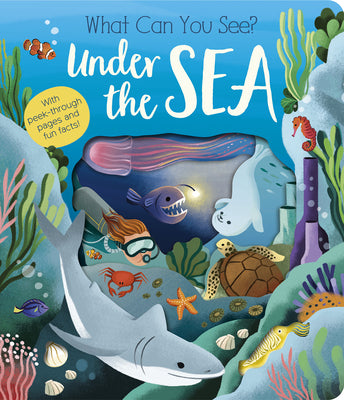 What Can You See? Under the Sea: With Peek-Through Pages and Fun Facts! by Molly Littleboy book cover