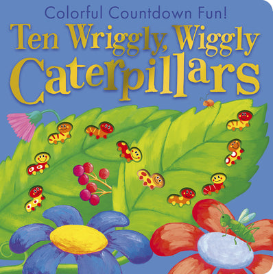 Ten Wriggly Wiggly Caterpillars: Colorful Countdown Fun! by Tiger Tales book cover