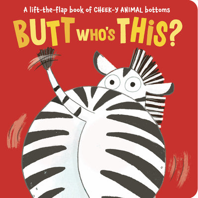 Butt Who's This?: A Lift-The-Flap Book of Cheek-Y Animal Bottoms by Aggett, Sophie book cover
