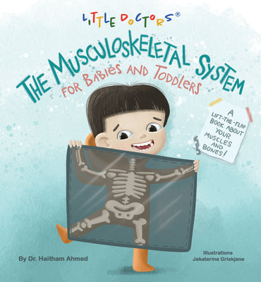 The Musculoskeletal System for Babies and Toddlers: A Lift-The-Flap Book about Your Muscles and Bones! by Dr Haitham Ahmed book cover