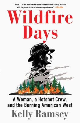 Wildfire Days: A Woman, a Hotshot Crew, and the Burning American West by Kelly Ramsey book cover