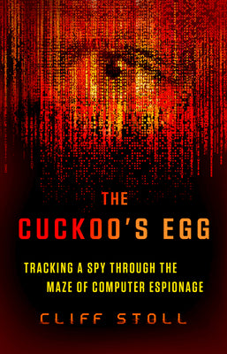 The Cuckoo's Egg: Tracking a Spy Through the Maze of Computer Espionage by Cliff Stoll book cover