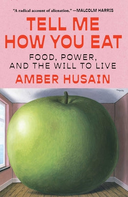 Tell Me How You Eat: Food, Power, and the Will to Live by Amber Husain book cover