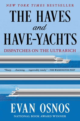 The Haves and Have-Yachts: Dispatches on the Ultrarich by Evan Osnos book cover