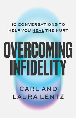 Overcoming Infidelity: 10 Conversations to Help You Heal the Hurt by Carl Lentz book cover