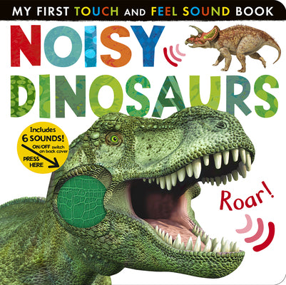 Noisy Dinosaurs: Includes 6 Sounds and an On/Off Switch on the Back Cover!