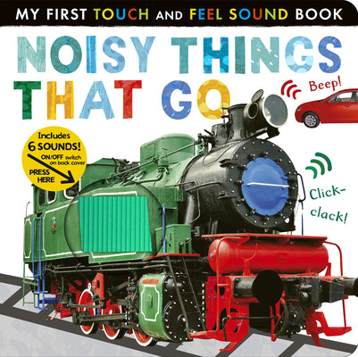 Noisy Things That Go: Includes 6 Sounds and an On/Off Switch on the Back Cover!