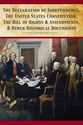 The Declaration Of Independence, United States Constitution, Bill Of Rights & Amendments by Founding Fathers book cover