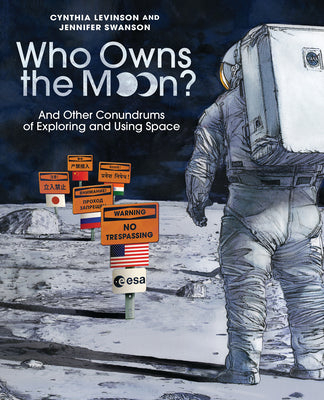 Who Owns the Moon?: And Other Conundrums of Exploring and Using Space by Cynthia Levinson book cover