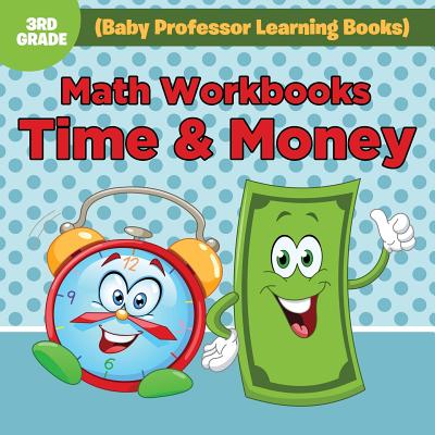 Math Workbooks 3rd Grade: Time & Money (Baby Professor Learning Books) by Baby Professor book cover