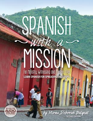 Spanish with a Mission: For Ministry, Witnessing, and Mission Trips Learn Spanish for Spreading the Gospel 2nd edition by Balyeat, Mirna Deborah book cover